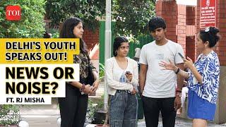 Delhi’s Youth Speaks Out - News or Noise? Ft. RJ Misha