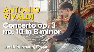 Vivaldi - Concerto Op. 3 No. 10 in B minor from L'estro Armonico | Jan Liebermann (Organ)