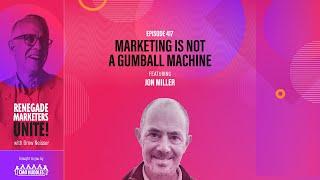 Marketing is Not a Gumball Machine | Renegade Marketers Unite #417