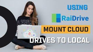 Use RaiDrive to Mount Cloud Drives to Local System as Network Drives