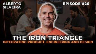 The Iron Triangle: Integrating Product, Engineering, and Design | Alberto Silveira - E25