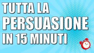 Tutta la PERSUASIONE in 15 MINUTI - HCE - Tecniche di persuasione che funzionano e falsi miti