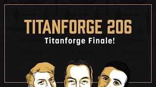 Titanforge Podcast 206 - Titanforge Finale!