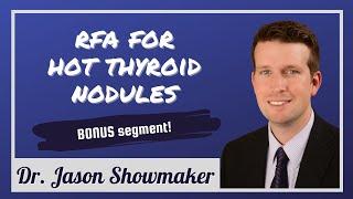 Thyroid RFA for hot nodules: Dr. Jason Showmaker