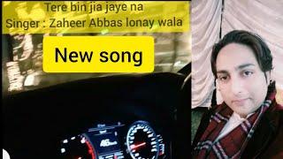 Tere bin jia jaye na new song of Zaheer Abbas lonay wala