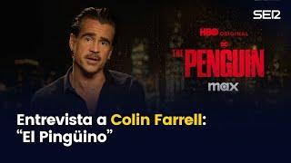 Entrevista a Colin Farrell: "El Pingüino" | El cine en la SER