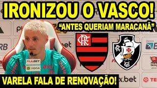 “NINGUÉM VAI ESTAR CONFORTÁVEL” VARELA IRONIZA VASCO POR CLÁSSICO NO NILTON SANTOS! RENOVAÇÃO! E+