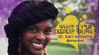 WHAT'S YOUR DEEPEST TRUTH? w/ dr. kari williams