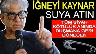 İĞNEYİ Kaynar Suya Atın ve Tüm Siyah Kötülük Anında Düşmana Geri Dönecektir