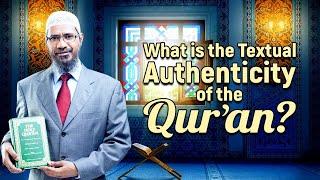 What is the Textual Authenticity of the Qur'an? - Dr Zakir Naik