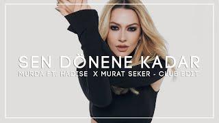 Murda ft. Hadise - Sen Dönene Kadar | Murat Seker - Club Edit |