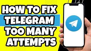 How To Fix Telegram Too Many Attempts (PROBLEM SOLVED!)