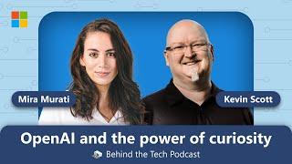 OpenAI's Mira Murati on ChatGPT and the power of curiosity | Behind the Tech with Kevin Scott