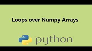 11 - Loops over Numpy Arrays in Python, Presented by Dr N. Miri