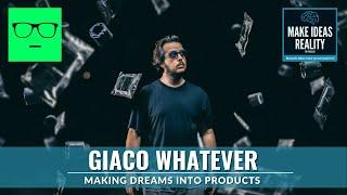 Dreams Into Products - Giaco Whatever (Make Ideas Reality Podcast)