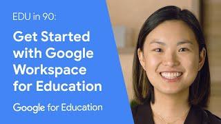 EDU in 90: Get Started with Google Workspace for Education