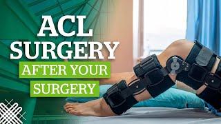 ACL Surgery: Part 4 - After Your Surgery