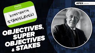 STANISLAVSKI Objectives, Super Objectives & Stakes