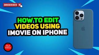 How to Edit Videos Using iMovie on iPhone