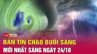 Tin tức 24h mới.Tin Sáng 24/10. Bão Trà mi (bão số 6) có thể tăng liền 3 cấp sau khi vào Biển Đông