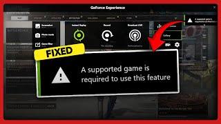 Fix “A supported game is required to use this feature” Nvidia Geforce Experience