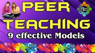 What is Peer Teaching? - Exploring with Nine effective models