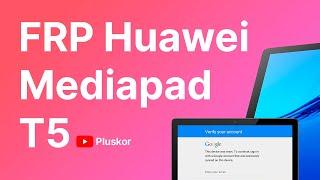 FRP! Разблокировка планшета Huawei MediaPad T5.