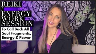 Reiki / Energy Work Session To Call Back All Soul Fragments, Energy & Power