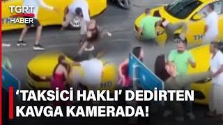 İstanbul Beyoğlu'nda Taksici İle İki Kadın Müşteri Arasında Tekme Tokat Kavga! - TGRT Haber