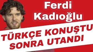 FERDİ KADIOĞLU TÜRKÇE KONUŞURKEN UTANDI...#ferdikadioğlu