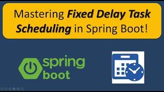 Scheduling Tasks with Fixed Delays in Spring Boot | Spring Boot Task Scheduling Tutorial