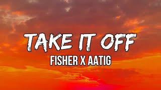 FISHER x AATIG - Take It Off (Lyrics) | Have you ever been in that situation where you just like