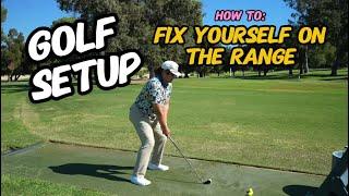 GOLF SETUP: HOW TO FIX YOURSELF ON THE RANGE