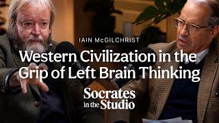 Iain McGilchrist | Part 1 | Western Civilization in the Grip of Left Brain Thinking