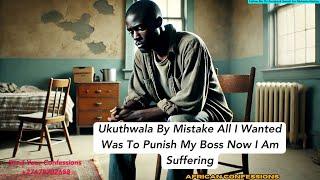 Ukuthwala By Mistake All I Wanted Was To Punish My Boss Now I Am Suffering