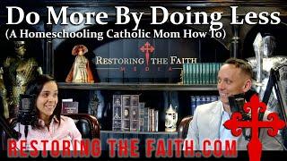 Catholic Homeschooling Mother of 5: How to Do More by Doing Less