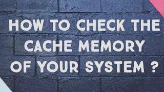 How to check the cache memory of your system?