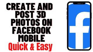 HOW TO CREATE AND POST 3D PHOTOS ON FACEBOOK MOBILE