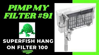 Pimp My Filter #91 - Superfish Hang on Filter 100