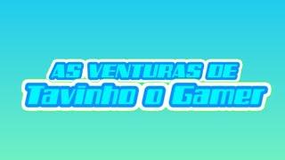 NOVA ABERTURA DAS AS VENTURAS DE TAVINHO O GAMER