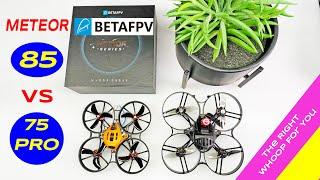 BETAFPV Meteor 75 Pro or 85 - The best Whoop For You is?