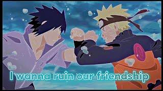 Naruto & Sasuke - [I wanna ruin our friendship] • [Edit/AMV] ! #amv