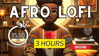 Afro Soul  LOFI-Ultimate Afro Beats Lofi for Focus - 3-Hour Pomodoro Session #afrolofi #pomodoro