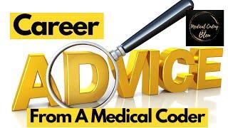 ADVICE ABOUT THE MEDICAL CODING CAREER FIELD FROM A MEDICAL CODER