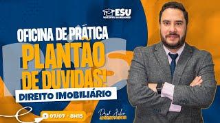 Plantão Imobiliário - Oficina de Prática- Pós-Graduação em Direito Imobiliário - ESU EDUCACIONAL