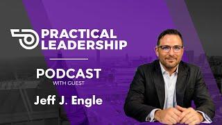 Practical Leadership with Guest - Jeffrey J. Engle - All the War They Want