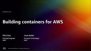 AWS re:Invent 2022 - Building containers for AWS (CON325)