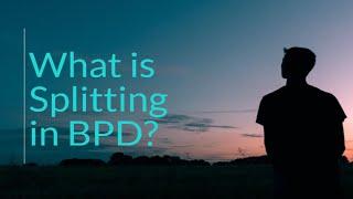 What is Splitting in BPD? - How to Deal with BPD Splitting Behaviour