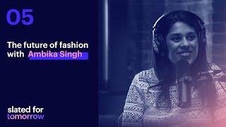 The future of fashion with Ambika Singh