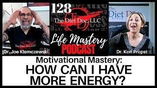 Life Mastery Podcast 128 - Motivational Mastery: How Can I Have More Energy?